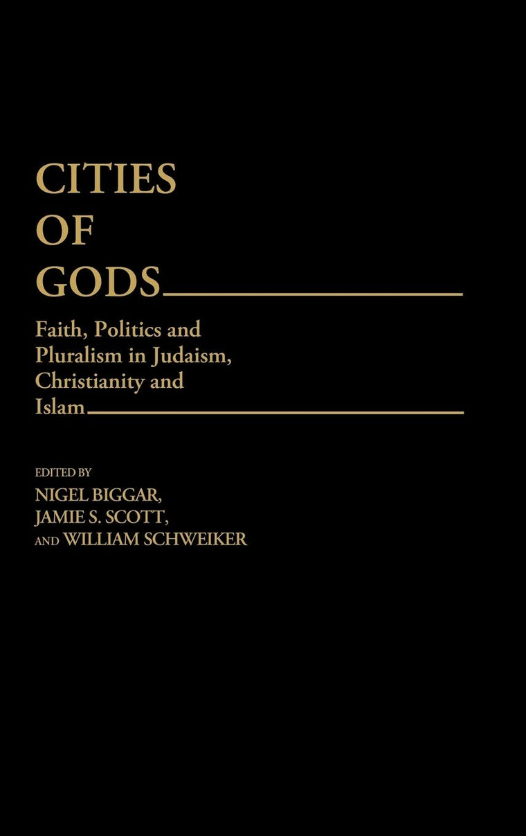 Cities of Gods: Faith, Politics and Pluralism in Judaism, Christianity and Islam (Contributions to the Study of Religion)
