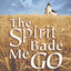 The Spirit Bade Me Go