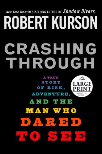 Crashing Through: A True Story of Risk, Adventure, and the Man Who Dared to See (Random House Large Print)
