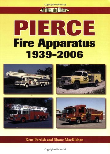 Pierce Fire Apparatus 1939-2006: An Illustrated History