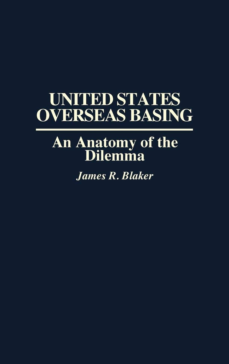 United States Overseas Basing: An Anatomy of the Dilemma
