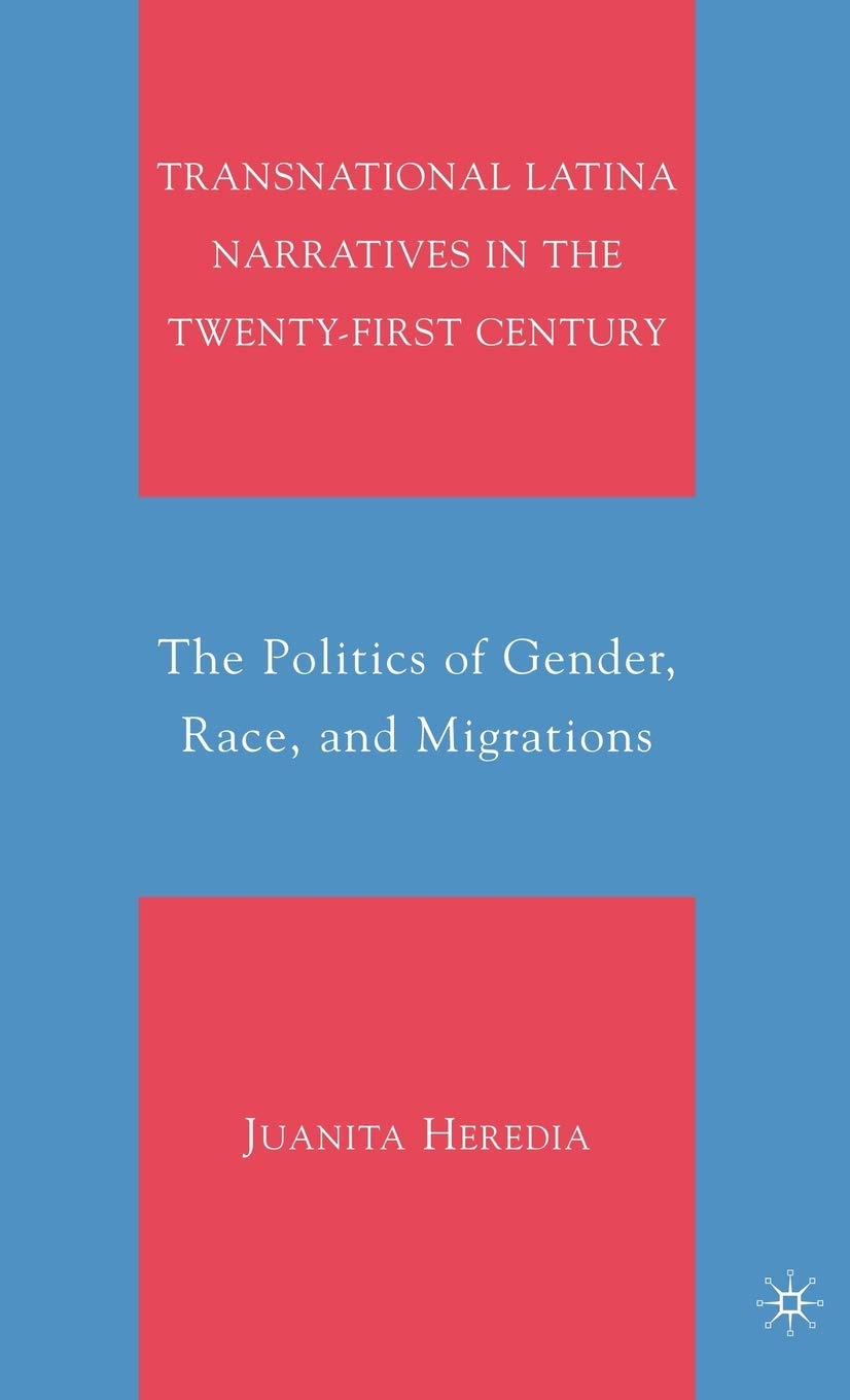 Transnational Latina Narratives in the Twenty-first Century: The Politics of Gender, Race, and Migrations