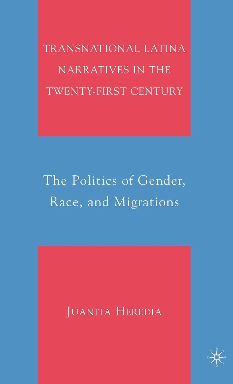 Transnational Latina Narratives in the Twenty-first Century: The Politics of Gender, Race, and Migrations