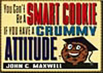 You Can't Be a Smart Cookie If You Have a Crummy Attitude