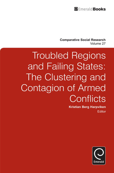 Troubled Regions and Failing States: The Clustering and Contagion of Armed Conflict (Comparative Social Research, 27)