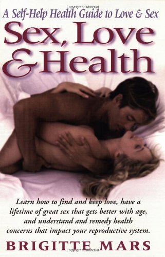 Sex, Love & Health: A Self-Help Guide to Love & Sex