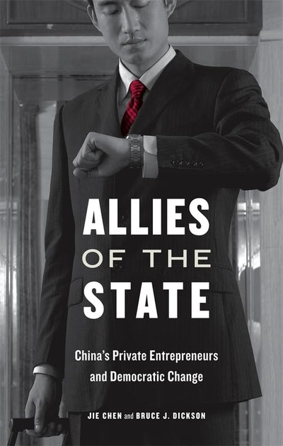 Allies of the State: China's Private Entrepreneurs and Democratic Change