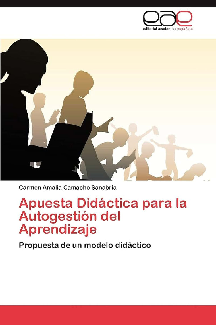Apuesta Didáctica para la Autogestión del Aprendizaje: Propuesta de un modelo didáctico (Spanish Edition)