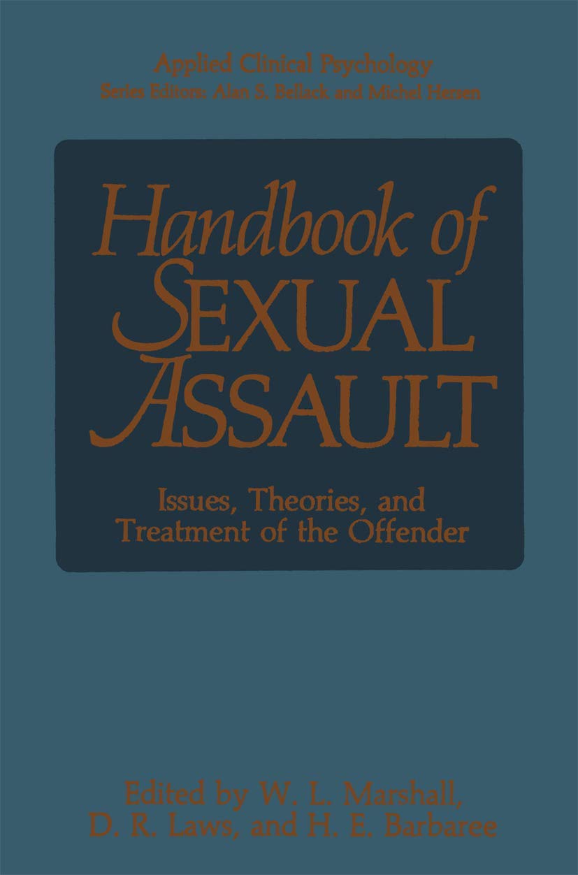 Handbook of Sexual Assault: Issues, Theories, and Treatment of the Offender (NATO Science Series B:)