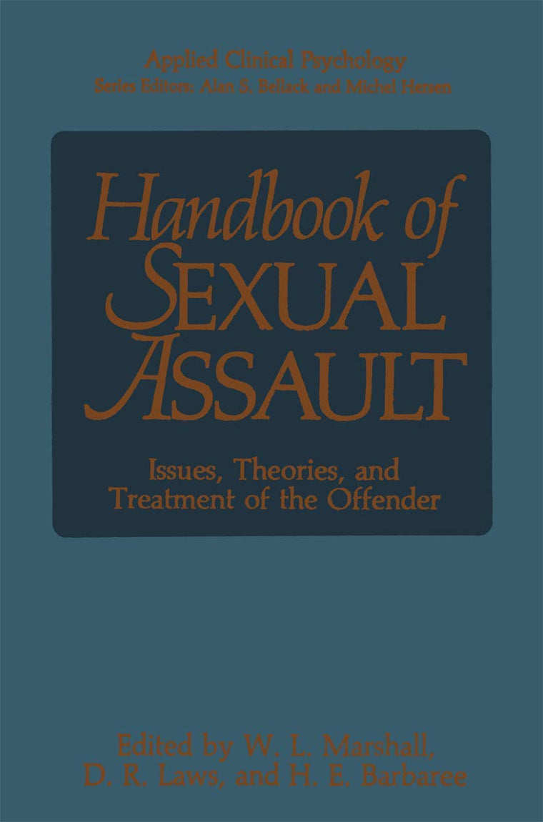 Handbook of Sexual Assault: Issues, Theories, and Treatment of the Offender (NATO Science Series B:)