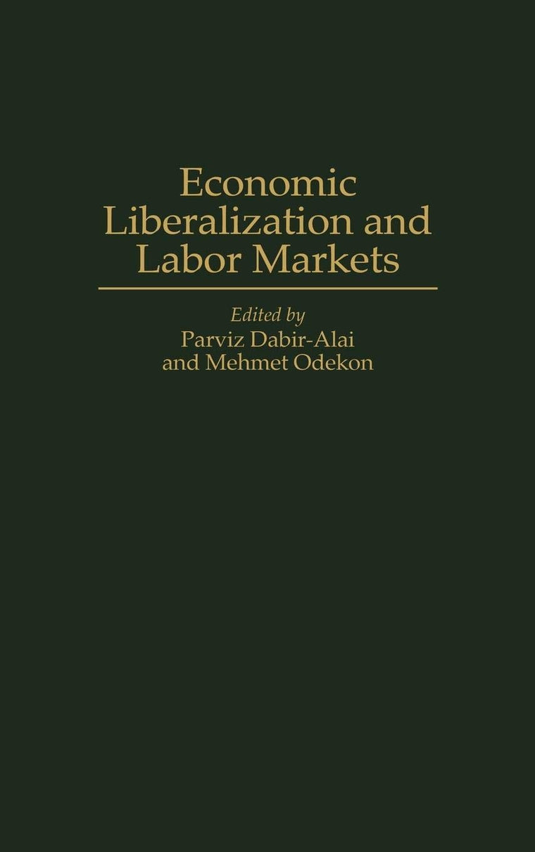 Economic Liberalization and Labor Markets (Contributions in Labor Studies)