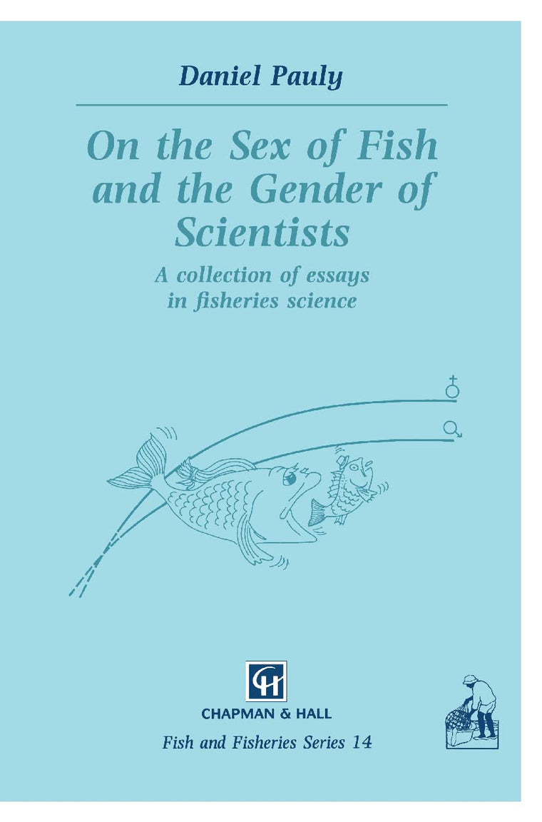 On the Sex of Fish and the Gender of Scientists: A collection of essays in fisheries science (Fish & Fisheries Series, 14)