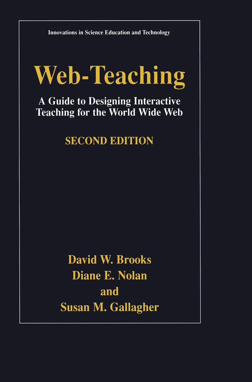 Web-Teaching: A Guide to Designing Interactive Teaching for the World Wide Web (Innovations in Science Education and Technology, 9)