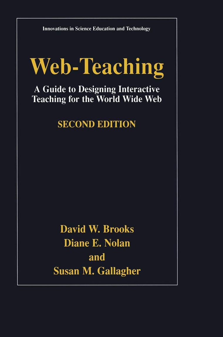 Web-Teaching: A Guide to Designing Interactive Teaching for the World Wide Web (Innovations in Science Education and Technology, 9)