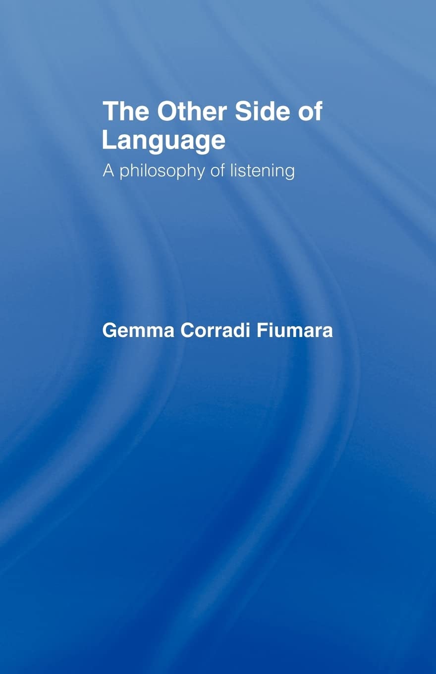 The Other Side of Language: A Philosophy of Listening