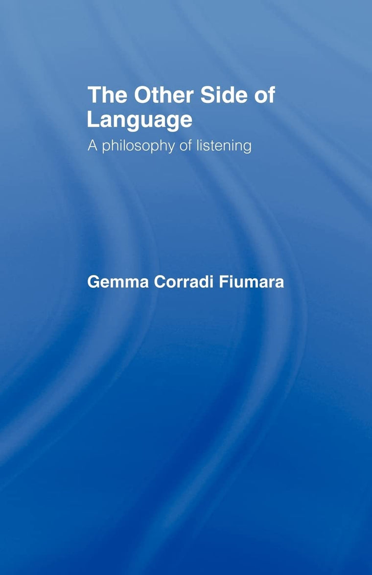 The Other Side of Language: A Philosophy of Listening