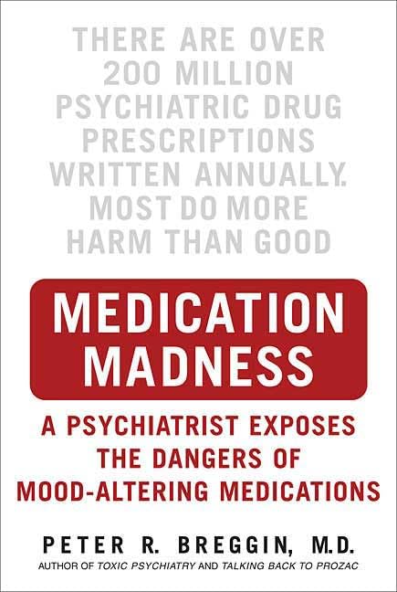 Medication Madness: A Psychiatrist Exposes the Dangers of Mo