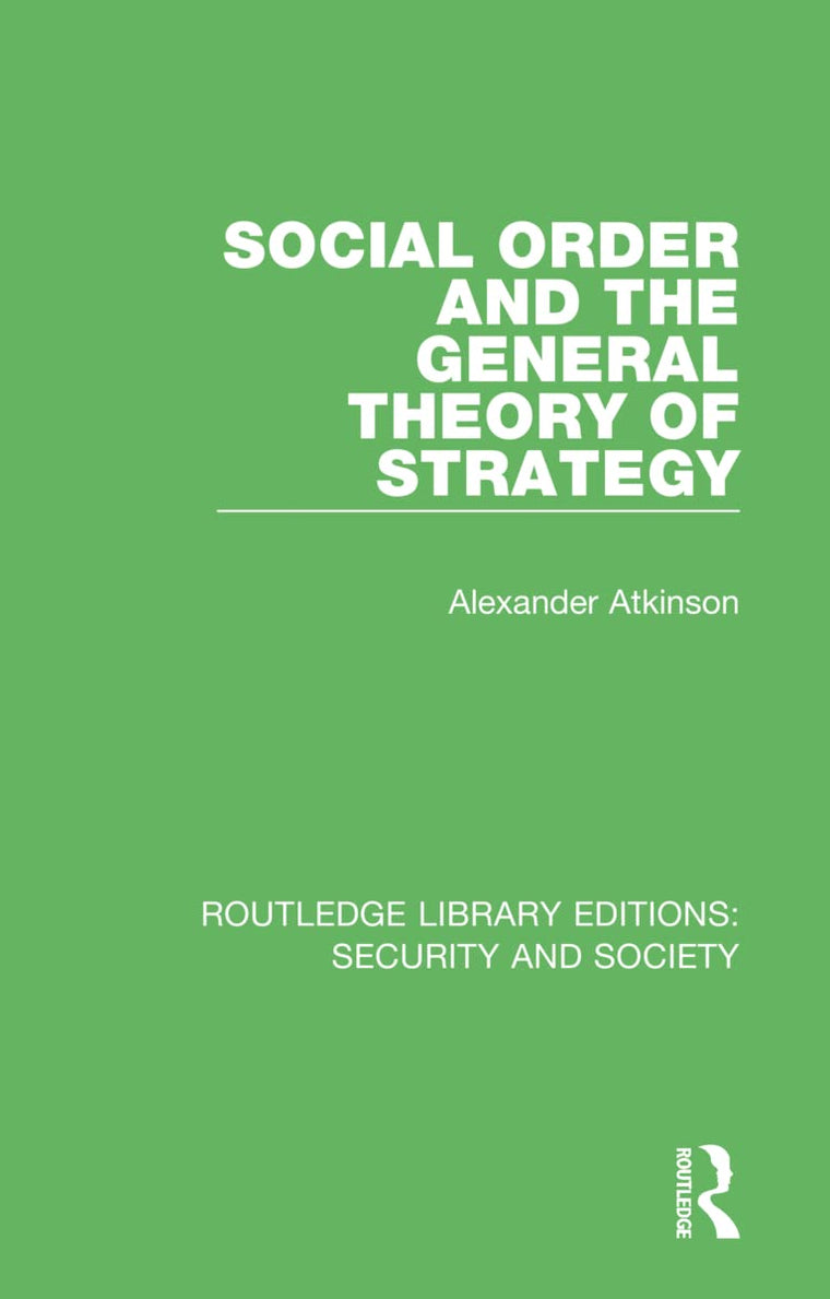 Social Order and the General Theory of Strategy (Routledge Library Editions: Security and Society)