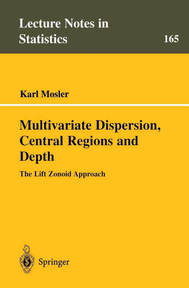 Multivariate Dispersion, Central Regions, and Depth: The Lift Zonoid Approach (Lecture Notes in Statistics, 165)