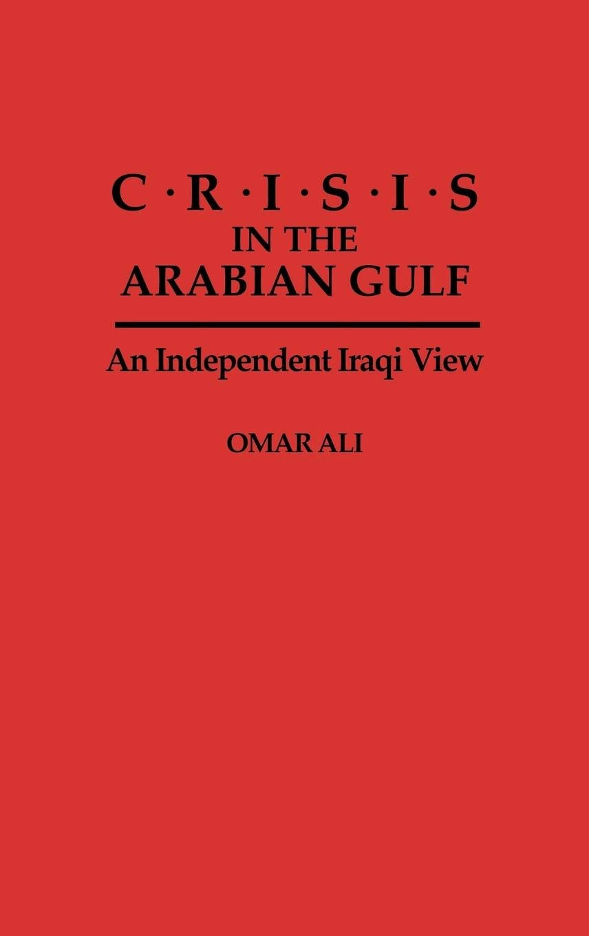 Crisis in the Arabian Gulf: An Independent Iraqi View