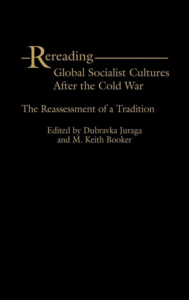 Rereading Global Socialist Cultures After the Cold War: The Reassessment of a Tradition
