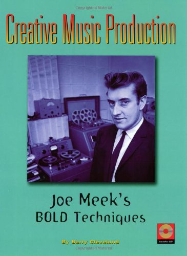 Creative Music Production: Joe Meek's Bold Techniques