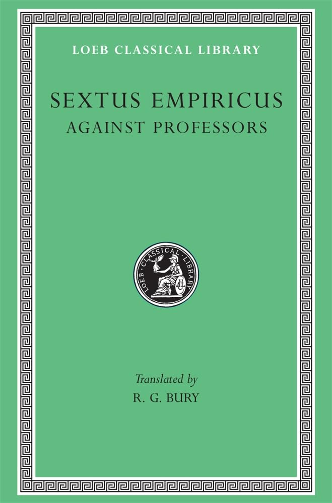 Sextus Empiricus: Against the Professors (Loeb Classical Library No. 382)