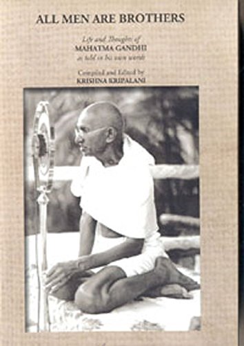 All Men Are Brothers: Life and Thoughts of Mahatma Gandhi, as Told in His Own Words