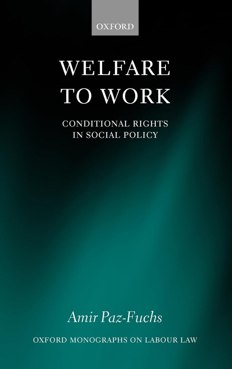 Welfare to Work: Conditional Rights in Social Policy (Oxford Labour Law)