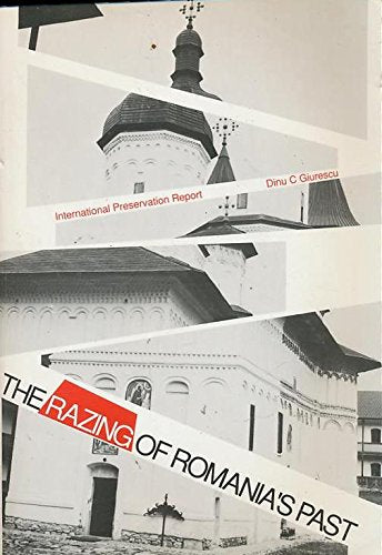 The Razing of Romania's Past (English and Romanian Edition)