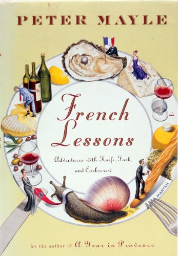 French Lessons: Adventures with Knife, Fork, and Corkscrew