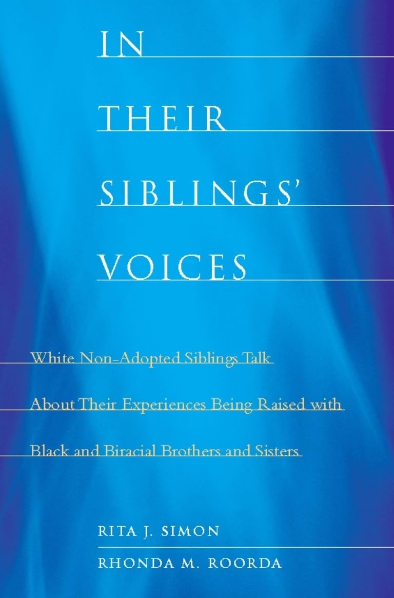 In Their Siblings Voices: White Non-Adopted Siblings Talk About Their Experiences Being Raised with Black and Biracial Brothers and Sisters