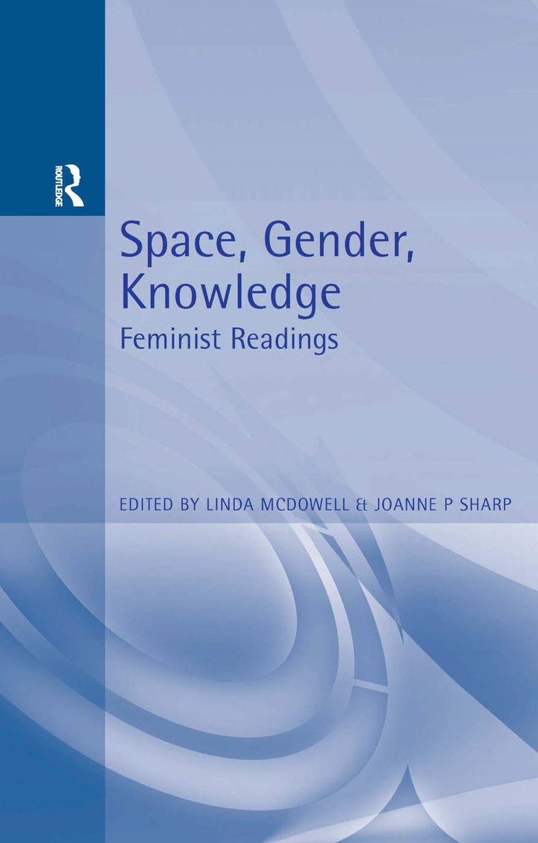Space, Gender, Knowledge: Feminist Readings: Feminist Readings (Arnold Readers in Geography)