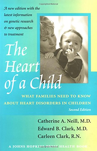 The Heart of a Child: What Families Need to Know about Heart Disorders in Children (Johns Hopkins Press Health Book)