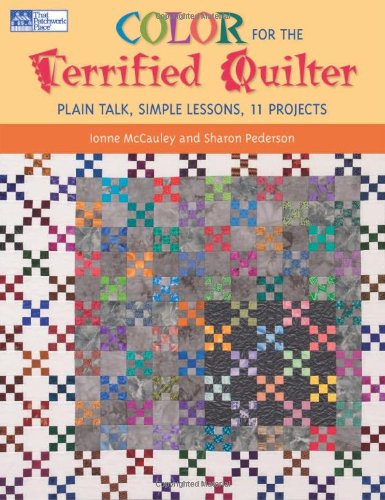 Color for the Terrified Quilter: Plain Talk, Simple Lessons, 11 Projects