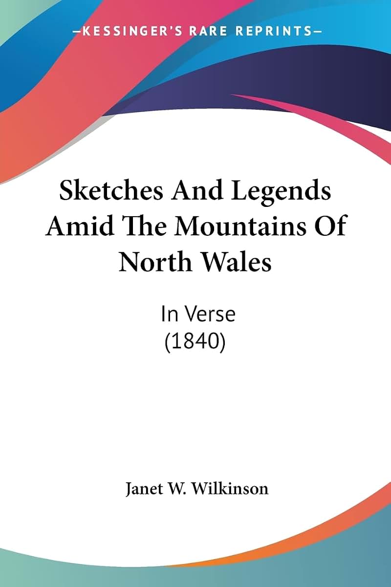 Sketches And Legends Amid The Mountains Of North Wales: In Verse (1840)