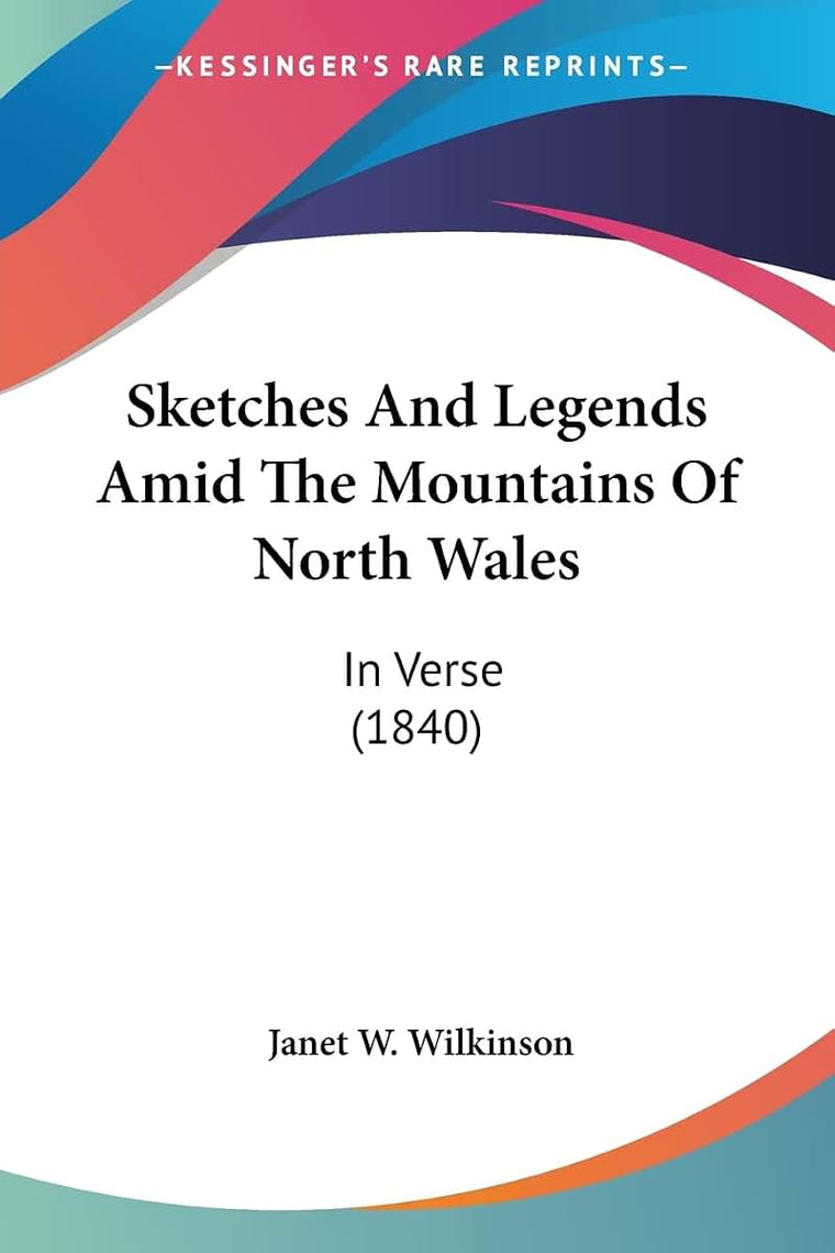 Sketches And Legends Amid The Mountains Of North Wales: In Verse (1840)