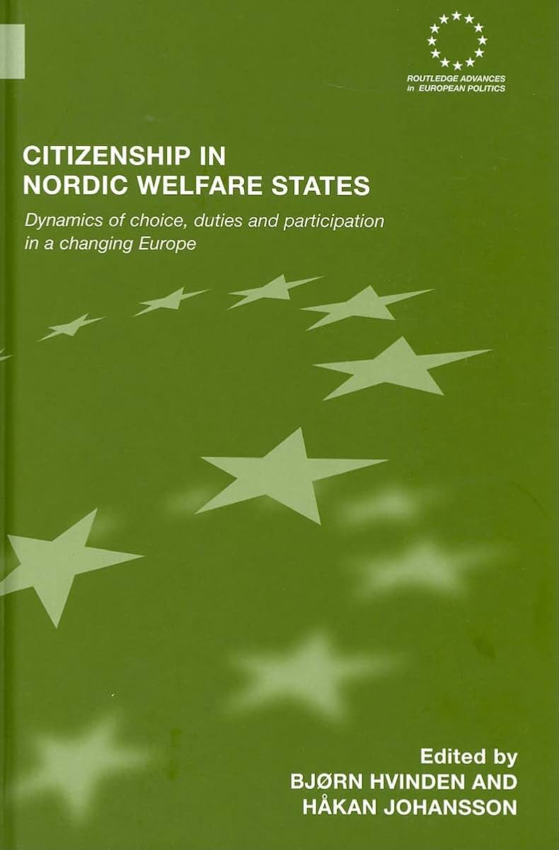 Citizenship in Nordic Welfare States: Dynamics of Choice, Duties and Participation In a Changing Europe (Routledge Advances in European Politics)