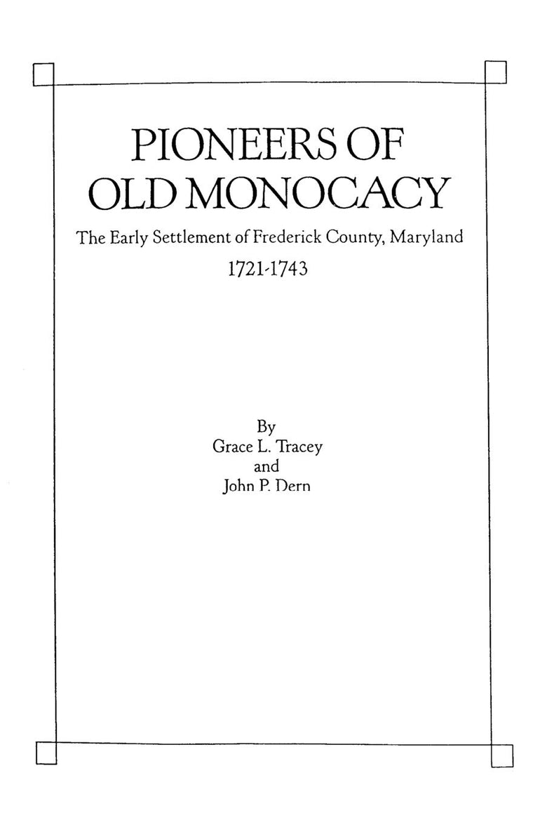 Pioneers of Old Monocacy : The Early Settlement of Frederick County, Maryland, 1721-1743