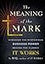The Meaning of the Mark: Discover the Mysterious Success Power Behind the Classic It Works