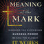 The Meaning of the Mark: Discover the Mysterious Success Power Behind the Classic It Works