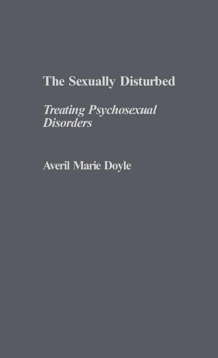 The Sexually Disturbed: Treating Psychosexual Disorders