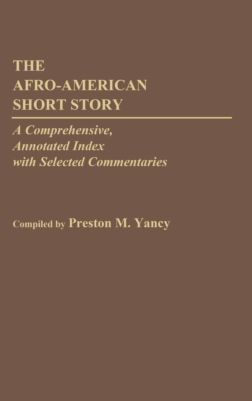 The Afro-American Short Story: A Comprehensive, Annotated Index with Selected Commentaries (Bibliographies and Indexes in Afro-American and African Studies)