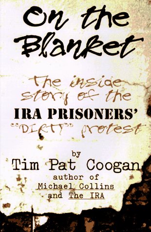 On the Blanket: The Inside Story of the Ira Prisioners' "Dirty" Protest