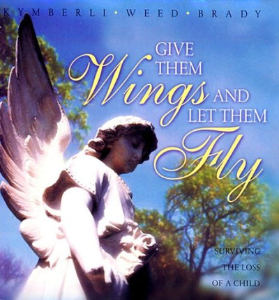 Give Them Wings and Let Them Fly: Surviving the Loss of a Child