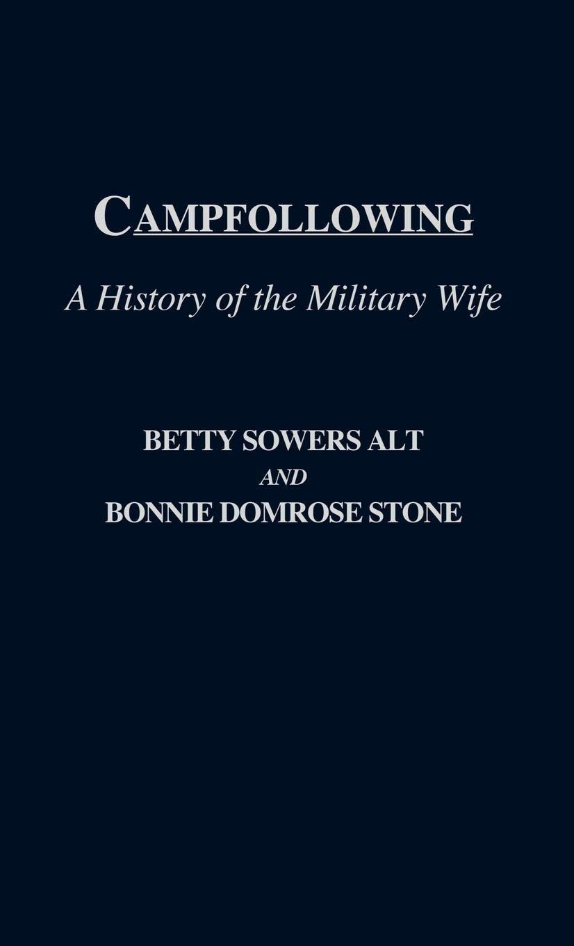Campfollowing: A History of the Military Wife (Contributions in Afro-American and)