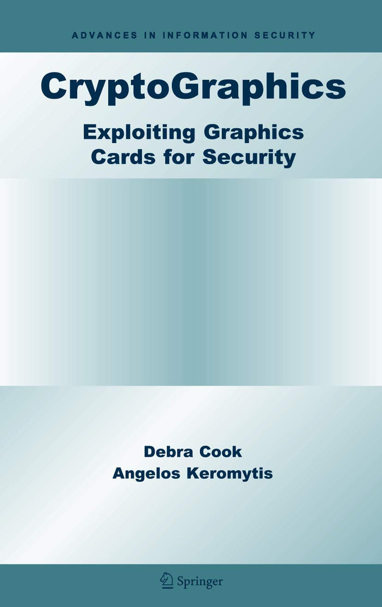 CryptoGraphics: Exploiting Graphics Cards For Security (Advances in Information Security, 20)
