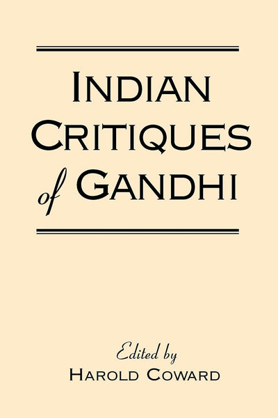 Indian Critiques of Gandhi (Suny Series in Religious Studies)
