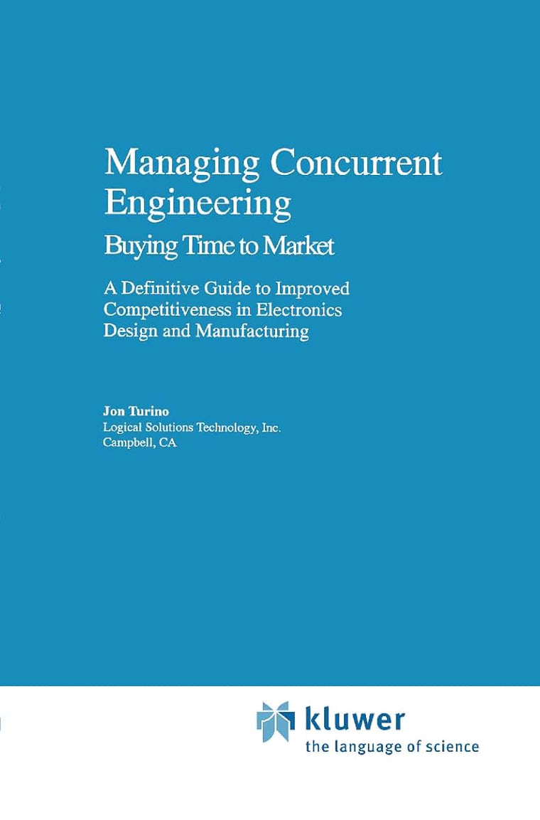 Managing Concurrent Engineering: Buying Time to Market : A Definitive Guide to Improved Competitiveness in Electronics Design and Manufacturing (Lecture Notes in Computer Sci.; 553)