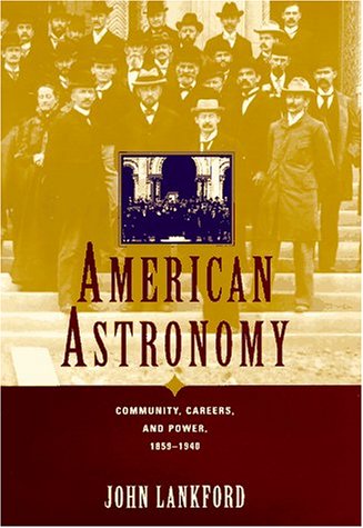 American Astronomy: Community, Careers, and Power, 1859-1940